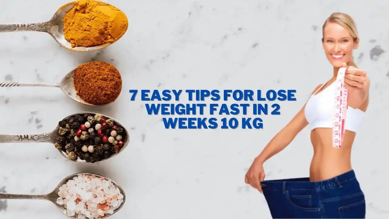How To Lose Weight Fast In 2 Weeks 10 Kg. 7 Easy Tips.